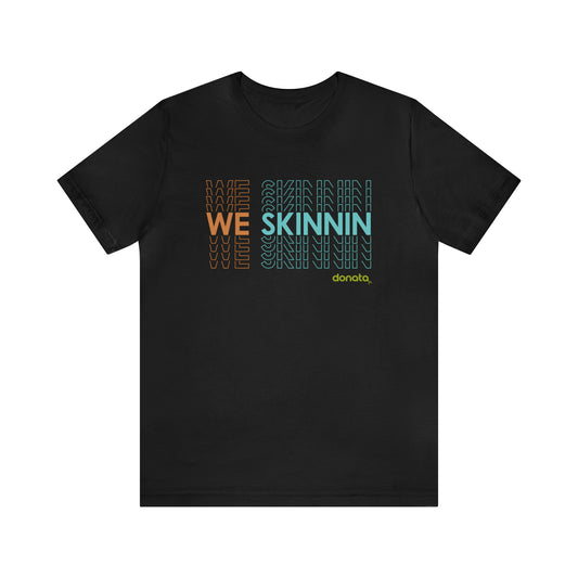We Skinnin - tri-color
